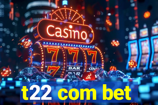 t22 com bet